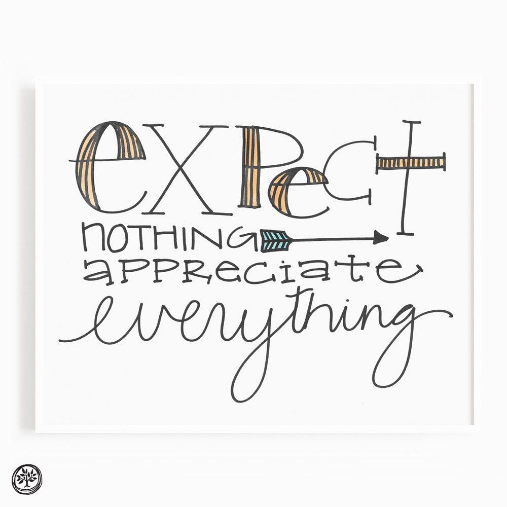 Expect Nothing Appreciate Everything Print